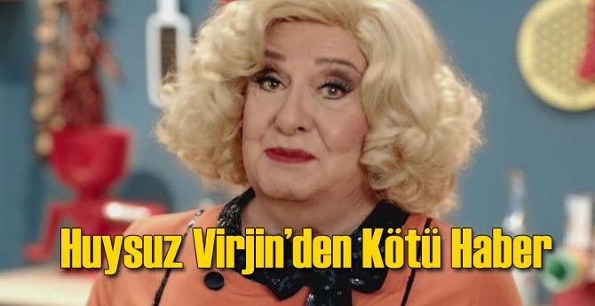 Huysuz Virjin'den Kötü Haber
