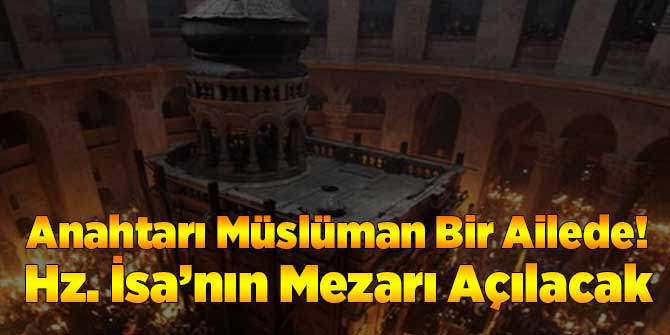 Hz. İsa&#039;nın Mezarı Açılacak!