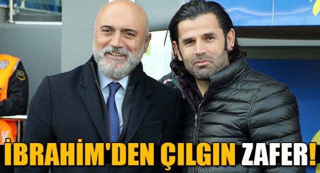 İbrahim'den çılgın zafer!