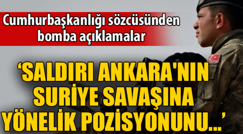 İbrahim Kalın: Saldırı Ankara'nın Suriye savaşına yönelik pozisyonunu etkileyecek