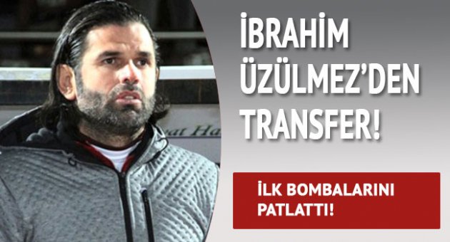 İbrahim Üzülmez&#039;den transfer!
