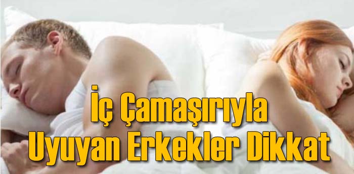 İç Çamaşırlarıyla Uyuyan Erkekler Dikkat