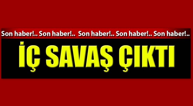 İÇ SAVAŞ ÇIKTI!