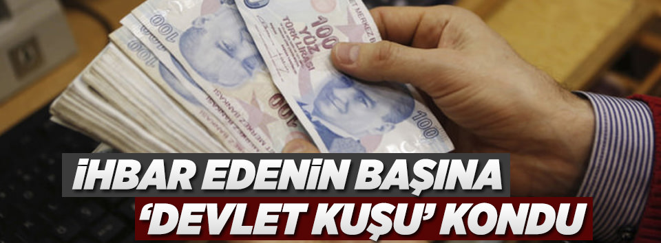 İhbarcının başına 'devlet kuşu' kondu