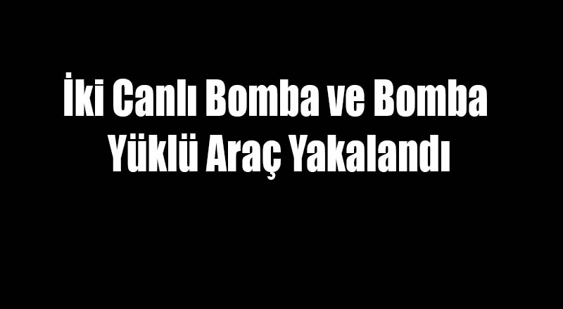 İki Canlı Bomba ve Valilik Binası Yakınında Bir Bombalı Araç Yakalandı