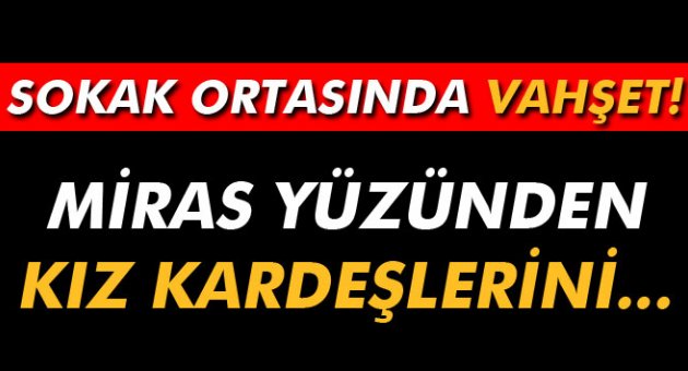 İki erkek kardeşten, kız kardeşlerine infaz