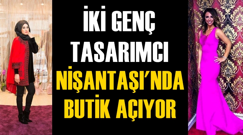 İki genç tasarımcı Nişantaşı'nda butik açıyor