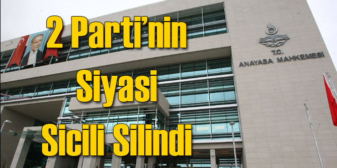 İki Parti Siyasi Sicilden Silindi