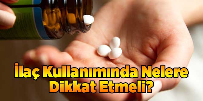 İlaç Kullanımında Nelere Dikkat Etmeli?