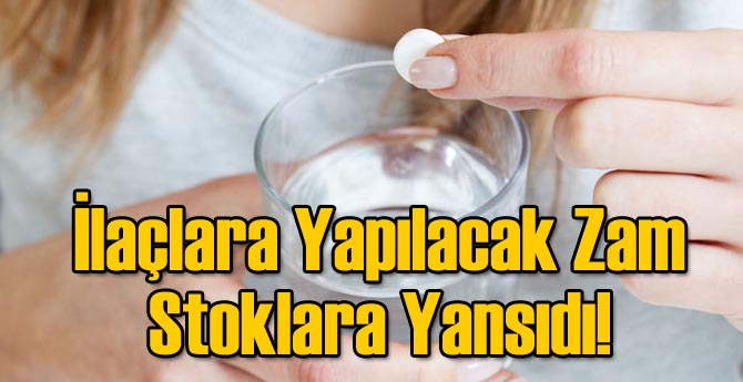 İlaçlara Yapılacak Zam Stoklara Yansıdı!