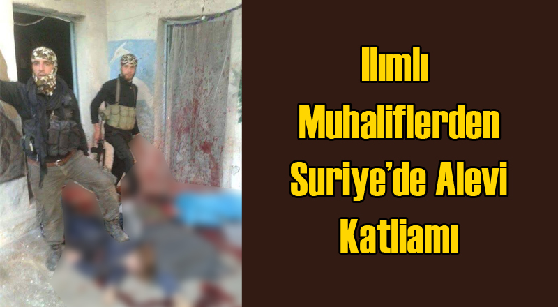 'Ilımlı Muhalifler' Alevi Köyünde Sivilleri Katletti Cesetlerle Poz Verdi