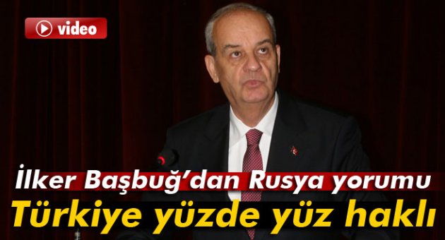 İlker Başbuğ: &#039;Türkiye yüzde yüz haklı&#039;