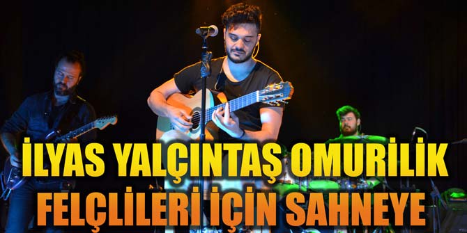İLYAS YALÇINTAŞ OMURİLİK FELÇLİLERİ İÇİN SAHNEYE ÇIKTI