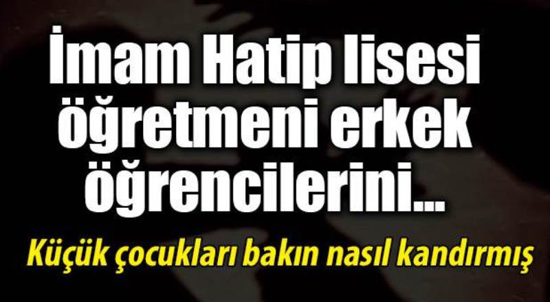 İmam Hatip öğretmeni erkek çocuklara cinsel istismardan tutuklandı