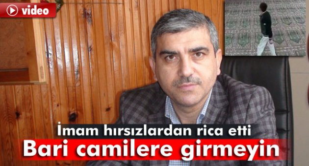 İmam hırsızlardan rica etti: Bari camilere girmeyin!