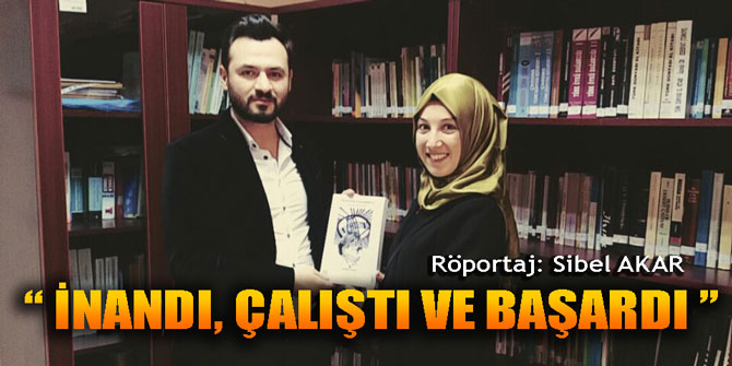 İNANDI, ÇALIŞTI VE BAŞARDI