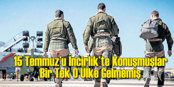 İncirlik'te 15 Temmuz'u Konuşmuşlar!