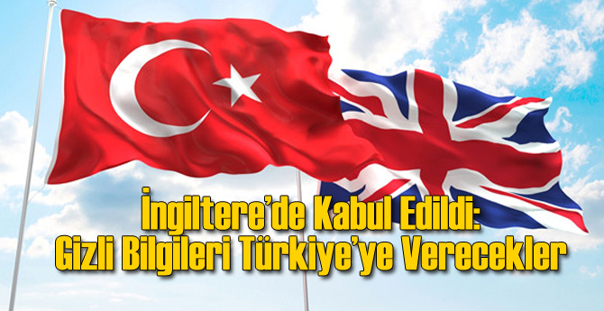 İngiltere O Kararı Aldı: Türkiye'ye Gizli Bilgileri Verecekler