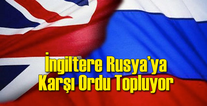 İngiltere Rusya'ya Karşı Ordu Topluyor