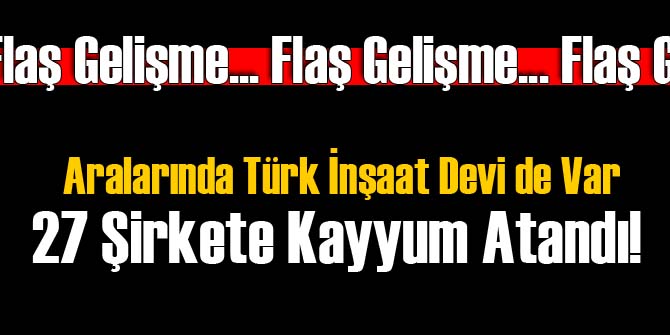 İnşaat Devi Firmaya Kayyum Atandı