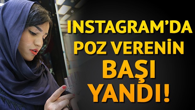 İnstagram'da Poz Verenin Başı Yandı!