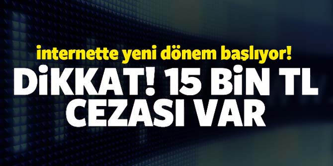 İnternette yeni dönem... Dikkat 15 bin TL cezası var!