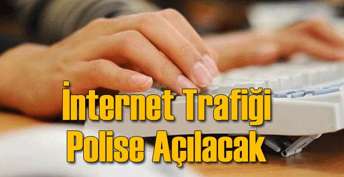 İnternet Trafiği Polise Açılacak