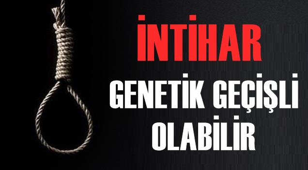 İntihar Genetik Geçişli Olabilir