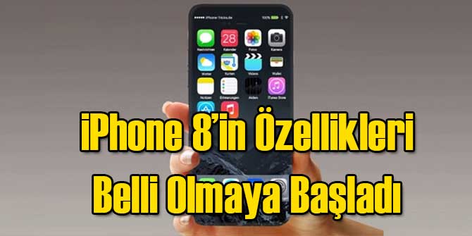iPhone 8'in Özellikleri Ortaya Çıkıyor!