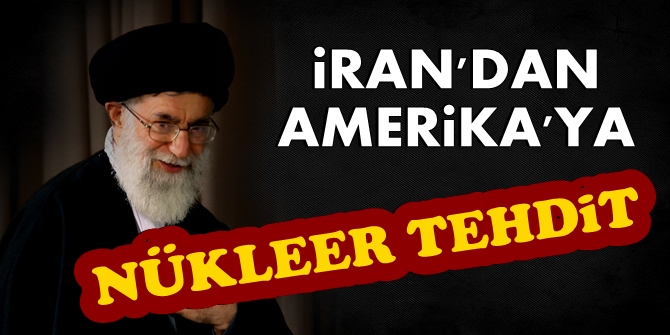 İran'dan ABD'ye nükleer tehdit!