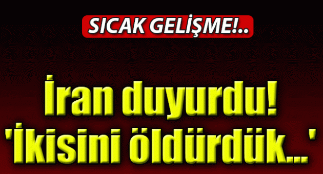 İran duyurdu! 'İkisini öldürdük...'