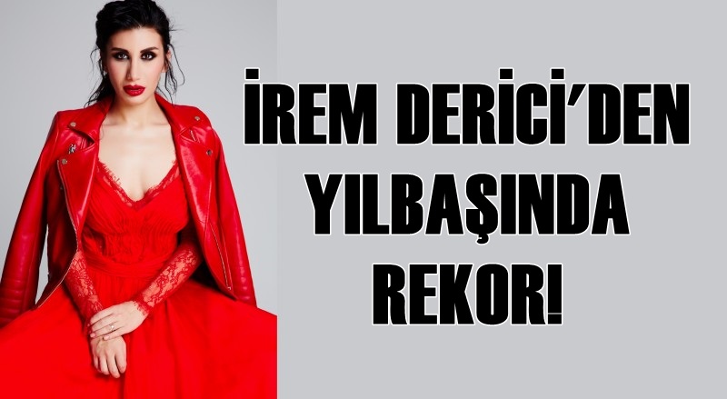 İrem Derici'den yılbaşında rekor