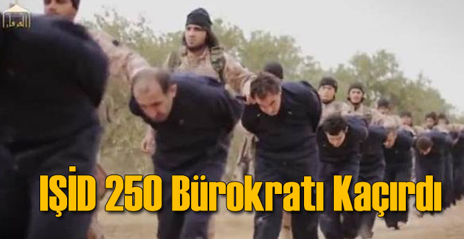 IŞİD 250 Bürokratı Kaçırdı!