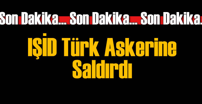 IŞİD Askere Saldırdı: Yaralılar Var
