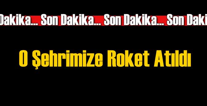IŞİD Kilis'e Yine Roket Attı!
