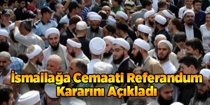 İsmailağa Cemaati Referandum Kararını Açıkladı