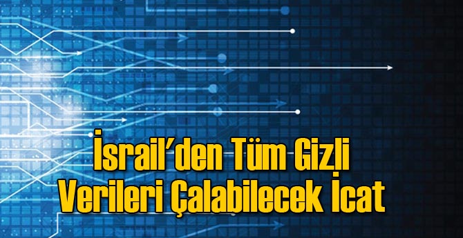 İsrail'den Tüm Gizli Verileri Çalabilecek İcat