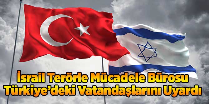 İsrail'den Vatandaşlarına Türkiye Uyarısı