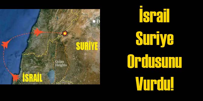 İsrail Suriye Ordusunu Vurdu