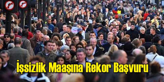 İşsizlik Maaşına Rekor Başvuru