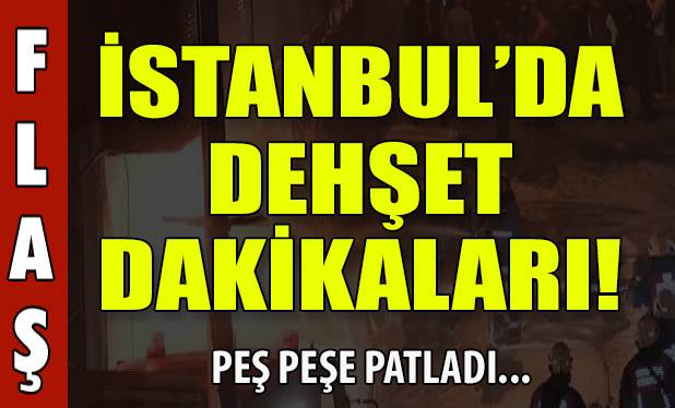 İstanbul'da Dehşet Dakikaları!