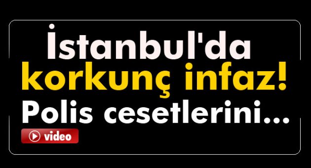 İstanbul'da korkunç infaz!