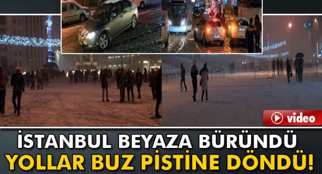 İstanbul beyaza büründü, yollar buz pistine döndü