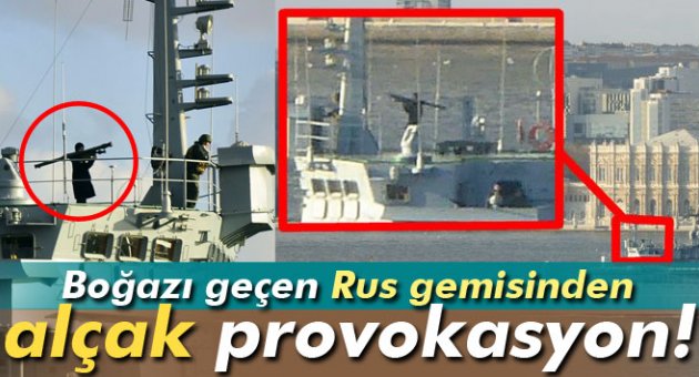 İstanbul Boğazı'nda Rus provokasyonu