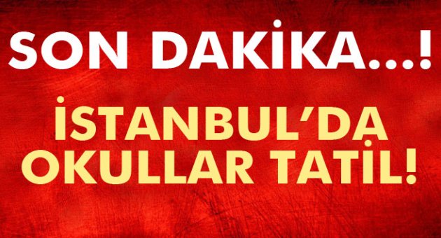 İstanbul’da okullar tatil!