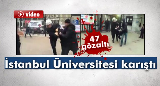 İstanbul Üniversitesi'nde arbede: 47 gözaltı