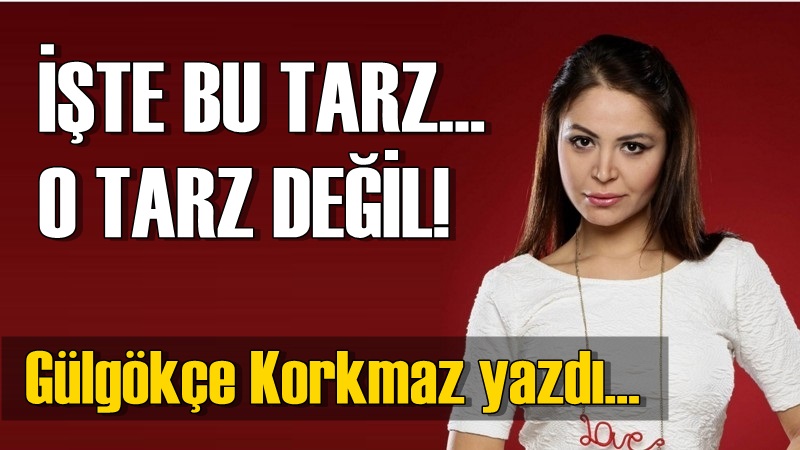 İşte Bu Tarz... O Tarz Değil!