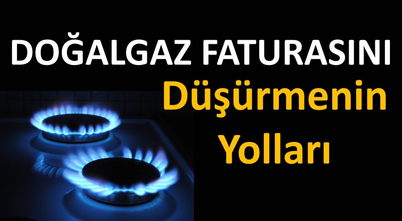 İşte doğalgaz faturasını düşürmenin yolları