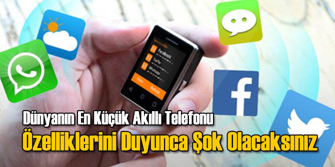 İşte Dünyanın En Küçük Akıllı Telefonu