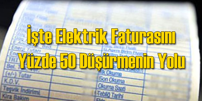 İşte Elektrik Faturasının %50 Düşürme Yolu!
